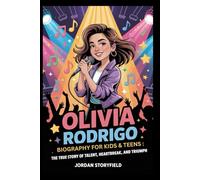 Olivia Rodrigo Biography for Kids & Teens: The True Story of Talent, Heartbreak, and Triumph