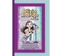 OLIVIA RODRIGO BIOGRAPHY FOR KIDS: The Disney Star Who Became a Pop Sensation