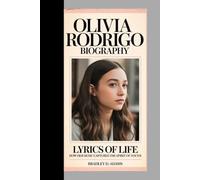 Olivia Rodrigo Biography: Lyrics of Life How Her Music Captures the Spirit of Youth