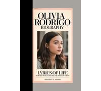 Olivia Rodrigo Biography: Lyrics of Life How Her Music Captures the Spirit of Youth