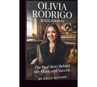OLIVIA RODRIGO BIOGRAPHY: THE REAL STORY BEHIND HER MUSIC AND SUCCESS
