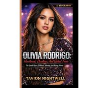 OLIVIA RODRIGO: Heartbreak, Headlines, And Global Fame: The Untold Story Of Music, Identity, and Rising Power