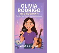 OLIVIA RODRIGO KIDS BIOGRAPHY: The Girl Who Turned Feelings into Songs