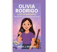 OLIVIA RODRIGO KIDS BIOGRAPHY: The Girl Who Turned Feelings into Songs