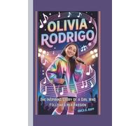 OLIVIA RODRIGO: The Inspiring Story of a Girl Who Followed Her Passion