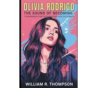 Olivia Rodrigo: The Sound of Becoming: From Breakout Star to Generational Voice in Pop Music