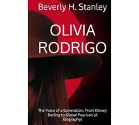 OLIVIA RODRIGO: The Voice of a Generation, From Disney Darling to Global Pop Icon (A Biography)