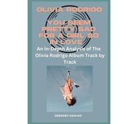 Olivia Rodrigo - you seem pretty sad for a girl so in love Album Every Song- An In-Depth Analysis of Olivia Rodrigo Album Track by Track