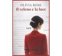 OLIVIA ROSE Il veleno e la luce