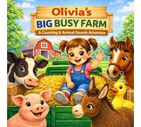 Olivia’s Big Busy Farm: A Fun Farm Animal Counting Book for Toddlers (Ages 1-4) | Learn Numbers, Sounds & First Words (Three Hearts Personalized Baby Books (Olivia))