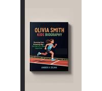OLIVIA SMITH KIDS BIOGRAPHY: Running Fast, Dreaming Big - The Story of a Young Track Star