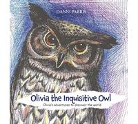 Olivia the Inquisitive Owl: Olivia’s adventures to discover the world