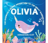 Olivia: The Narwhal's Brave Adventure to the Great Barrier Reef