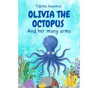 Olivia the Octopus: And Her Many Arms