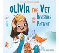 Olivia The Vet and the Invisible Patient. Personalized Story About Vet ("When I Grow Up" Personalized Book Series for Olivia)