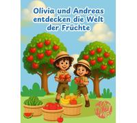 Olivia und Andreas entdecken die Welt der Früchte: Ein fröhliches ABC-Malbuch zum Lernen und Entdecken für Kinder ab 3 Jahren