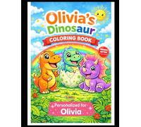 Olivia's Dinosaur Coloring Book: A Personalized Coloring Book with Cute Dinosaurs - Fun & Creative Activity for Kids (Names Series Colletion)