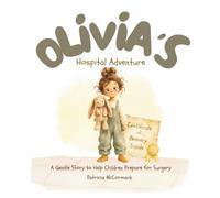 Olivia's Hospital Adventure: A Gentle Story to Help Children Prepare for Surgery