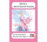 Olivia's Word Search Puzzles - Fun & Easy Words Searches For Ages 6-8: A word search book for 6 to 8 year olds with familiar British words and ... For Children - British Spellings And Themes)