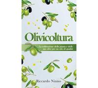 Olivicoltura: la Coltivazione della Pianta e delle sue Olive per un Olio di Qualità