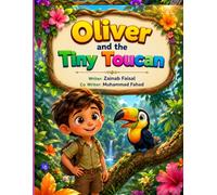 Olivier and the Tiny Toucan: A Heartwarming Story of Friendship, Courage, and Teamwork: 17 (Jungle animal Adventure Stories)