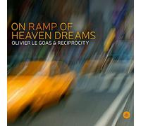 Olivier Le Goas - Olivier Le Goas & Reciprocity : On Ramp Of Heaven Dreams.