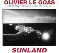 Olivier Le Goas - Olivier Le Goas : Sunland. Randalu, Traxel.