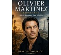 Olivier Martinez Biography: A Life Between Two Worlds