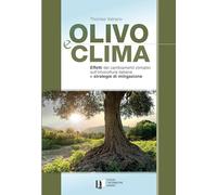Olivo e clima. Effetti del cambiamento climatico sull'olivicoltura italiana e strategie di mitigazione