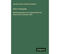 Olivo e Pasquale: Melodramma giocoso da rappresentarsi nel Teatro Nuovo l'autunno 1869