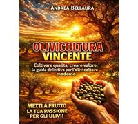 Olivocoltura vincente: Coltivare qualità, creare valore: la guida definitiva per l'ovicoltore moderno. Tecniche Pratiche di Potatura, Difesa Naturale da Mosca e Xylella, e Strategie di Marketing.