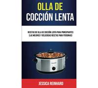 Olla De Cocción Lenta: Recetas De Olla De Cocción Lenta Para Principiantes (Las Mejores Y Deliciosas Recetas Para Personas)