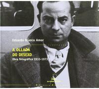 Ollada do desexo, a - obra fotografica 1933-1973: 5 (Biblioteca Blanco Amor)
