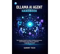 OLLAMA AI AGENT HANDBOOK: The Complete Hands-On Guide to Building Autonomous Local AI Agents Using Ollama, LangChain, LangGraph, and CrewAI