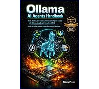 Ollama AI Agents Handbook: Build, Deploy, and Scale Autonomous AI Agents Locally with Ollama, LangGraph, CrewAI, and RAG - Hands-On Python Guide to Private, Zero-Cost LLM Workflows (2026 Edition)
