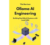 Ollama AI Engineering: Building Real-World Systems with Local LLMs