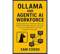 Ollama and Agentic AI Workforce: Building Autonomous Workflows with Local AI Models, Multi-Agent Systems, and Human-in-the-Loop Collaboration for the Future of Intelligent Productivity