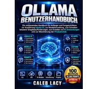 Ollama Benutzerhandbuch: Ein umfassendes Handbuch für Anfänger und Fortgeschrittene zur Ausführung lokaler KI, zur Modellverwaltung, zum Schreiben ... und zur Maximierung der Produktivität.