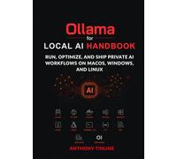 Ollama for Local AI Handbook: Run, Optimize, and Ship Private AI Workflows on macOS, Windows, and Linux