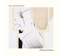 Olli Ahvenlahti - Thinking, Whistling