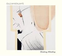 Olli Ahvenlahti - Thinking, Whistling [Vinilo]
