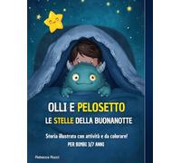 Olli e Pelosetto - Le stelle della Buonanotte -: Una storia illustrata da leggere insieme, con attività da svolgere e tanto da colorare per bambini dai 3 ai 7 anni.