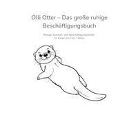 Olli Otter - Das große ruhige Beschäftigungsbuch: Ruhige Ausmal- und Beschäftigungsbilder für Kinder von 3 bis 7 Jahren