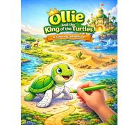 Ollie and the King of the Turtles: A Story Coloring Book for Kids Ages 5 to 10 (Ollie Adventures)