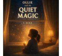 Ollie and the Quiet Magic: A Gentle Story About the Magic in Everyday Moments: 7 (Ollie's World)