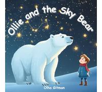 Ollie and the Sky Bear: A Magical Tale of Friendship, Polar Bears, and the Northern Stars