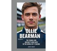 OLLIE BEARMAN - BIOGRAPHY: The Young Lion - Britain’s New Hope in the World of F1 Racing