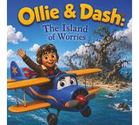 Ollie & Dash and the Island of Worries: A Heartwarming Adventure About Managing Anxiety, Sharing Big Fears, and Finding Peace (Ollie & Dash On Adventure)