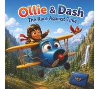 Ollie & Dash and the Race Against Time: A Heartwarming Adventure About Responsibility, Time Management, and Keeping Promises (Ollie & Dash On Adventure)