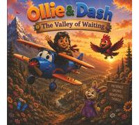 Ollie & Dash and the Valley of Waiting: A Heartwarming Adventure About Patience, Trust, and the Magic of Waiting (Ollie & Dash On Adventure)
